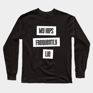 My Hips Lie Frequently Long Sleeve T-Shirt